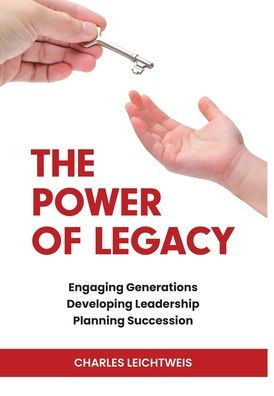 The Power of Legacy: Engaging Generations Developing Ledership Planning Succession