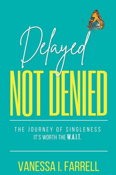 Delayed Not Denied: the Journey of Singleness - It's Worth Wait