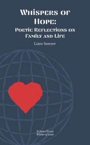 Free computer e books to download Whispers of Hope: Poetic Reflections on Family and Life  9798989057603 by Liam Sawyer (English literature)
