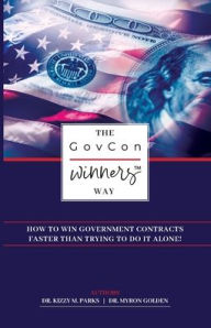 Free popular books download The GovCon Winners Way: How To Win Government Contracts Faster Than Trying to Go It Alone! PDB by Dr. Kizzy M. Parks, Dr. Myron Golden