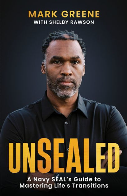 Unsealed: A Navy SEAL's Guide to Mastering Life's Transitions by Mark ...