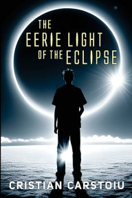 Title: The Eerie Light Of The Eclipse, Author: Cristian Carstoiu