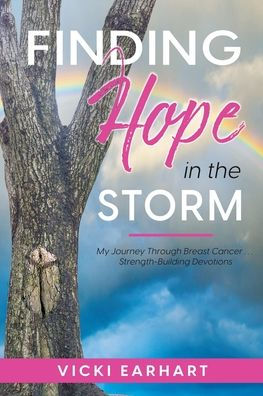 Finding Hope the Storm: My Journey Through Breast Cancer . Strength-Building Devotions