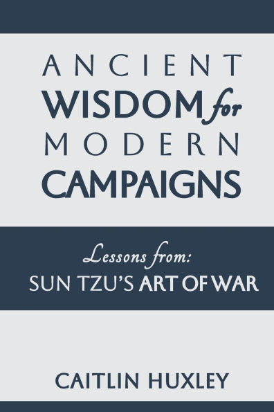 Ancient Wisdom for Modern Campaigns: Lessons from Sun Tzu's Art of War