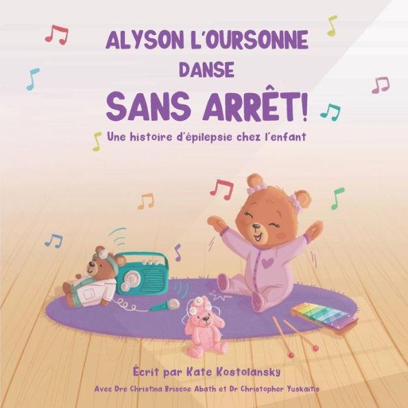 ALYSON L'OURSONNE DANSE SANS ARRÊT!: Une histoire d'épilepsie chez l'enfant