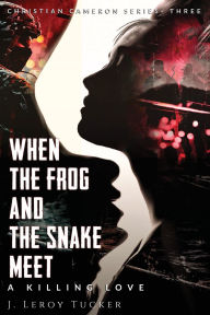 Title: When The Frog And The Snake Meet, Author: J Leroy Tucker