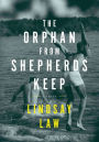 The Orphan From Shepherds Keep: Three Men, Three Intertwined Lives, One Rightful Place In Each Other's Heart - A Gay Novel