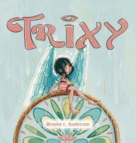 Title: Trixy, Author: Brooke T Anderson