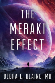 Title: The Meraki Effect: A Colonization Sci-Fi thriller, Author: Debra Blaine