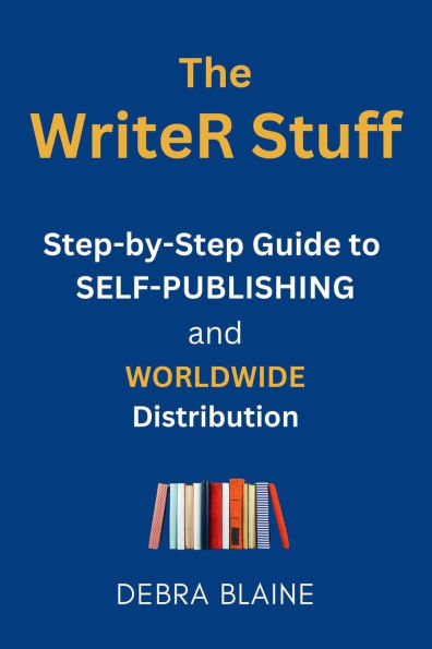 The WriteR Stuff: Step-by-Step Guide to Self-publishing: