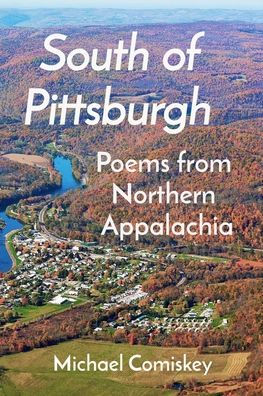 South Of Pittsburgh: Poems from Northern Appalachia