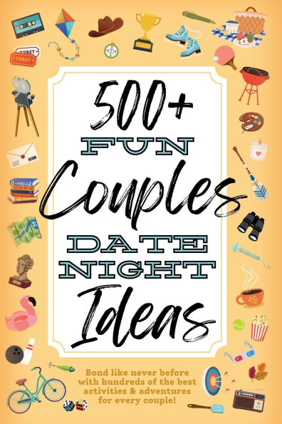 500+ Fun Couples Date Night Ideas: The Best Games, Romantic Activities, and Unique Things to Do Together for Romance At Home & Bonding Adventure Activity Book Relationship Gifts for Him and Her, Husband, Men, Wife, Adult, Boyfriend, Married Anniversary