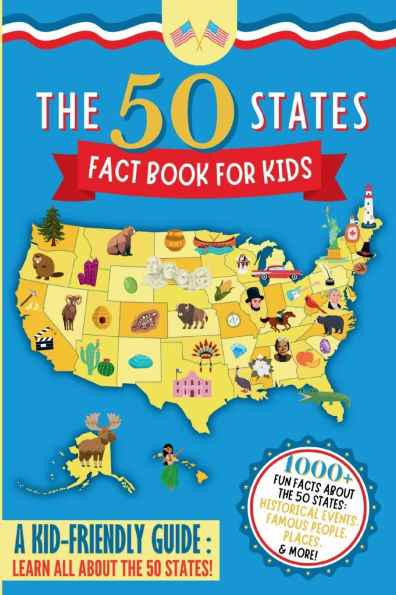 The 50 States Fact Book For Kids: Learn the 50 States with 1000+ Fun United States Facts for Children! (Explore USA History, Research US States and Capitals, Teach School Social Studies, Geography Classroom Learning, Homeschool Unit Study)