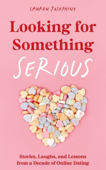 Looking for Something Serious: Stories, Laughs, and Lessons from a Decade of Online Dating