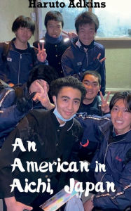 Title: An American in Aichi, Japan, Author: Silas-henry Haruto Adkins