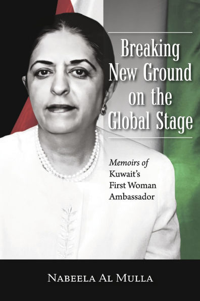 Breaking New Ground on the Global Stage: Memoirs of Kuwait's First Woman Ambassador