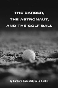 Free ebooks kindle download The Barber, The Astronaut, and The Golf Ball (English Edition) 9798989120345 by Barbara Radnofsky, Ed Supkis