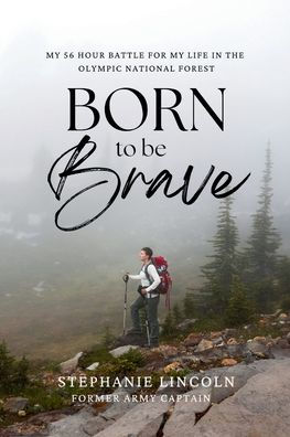 Born to be Brave: my 56 hour battle for life the Olympic National Forest