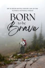 Born to be Brave: My 56 hour battle for my life in the Olympic National Forest