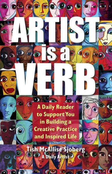 Artist is a Verb: Daily Reader to Support You Building Creative Practice and Inspired Life