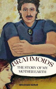 Title: BRAHMOIDS - Story of My Mother Earth, Author: Bhushan Kerur