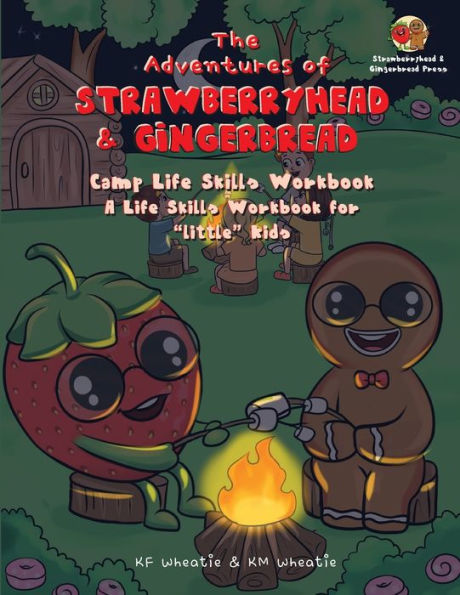 The Adventures of Strawberryhead & Gingerbread-Camp Life Skills Workbook: A fun and interactive way to teach "little" kids important life habits that'll help them succeed. Colorful and engaging activities are the perfect tools to nurture your child's gro