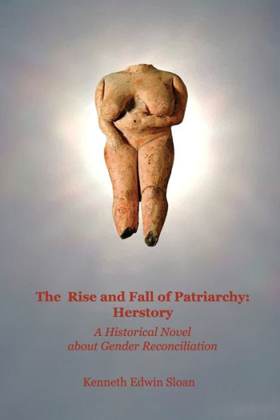 The Rise and Fall of Patriarchy: Herstory: A Historical Novel about Gender Reconciliation