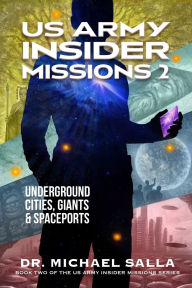 Title: US Army Insider Missions 2: Underground Cities, Giants & Spaceports, Author: Michael Salla