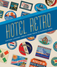 Title: Hotel Retro: Vintage Luggage Labels from Tokyo to Buenos Aires: 250 Travel Ephemera Stickers, Author: Letterform Archive