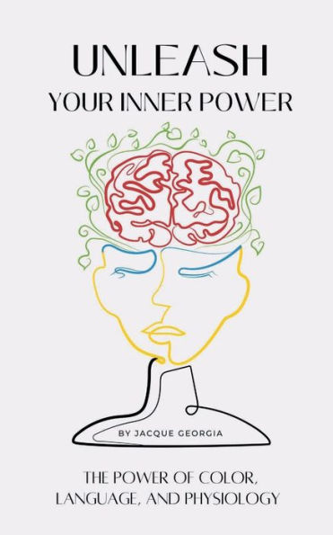 Unleash Your Inner Power: The Power of Color, Language, and Physiology