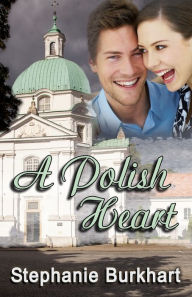 Title: A Polish Heart, Author: Stephanie Burkhart