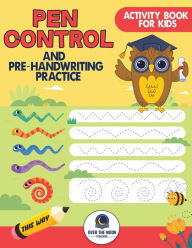 Title: Pen Control and Pre-Handwriting Practice Activity Book for Kids: Practice Pre-Writing Skills by Tracing Patterns, Lines, and Shapes for Kindergarten and Preschool Kids, Author: Over the Moon Publishing