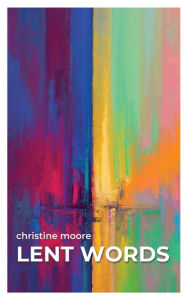 Title: Lent Words, Author: Christine Moore