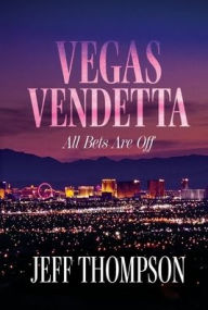 Title: Vegas Vendetta: All Bets Are Off, Author: Jeff Thompson