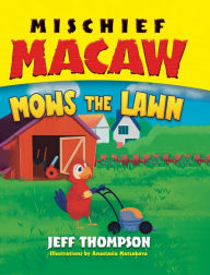 Title: Mischief Macaw Mows the Lawn, Author: Jeff Thompson