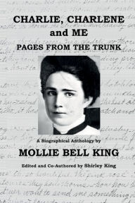 Title: Charlie Charlene & Me: A Biographical Anthology By Mollie Bell King, Author: Shirley King