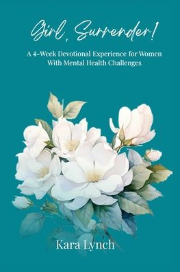 Girl, Surrender: A 4-Week Devotional Experience for Women With Mental Health Challenges