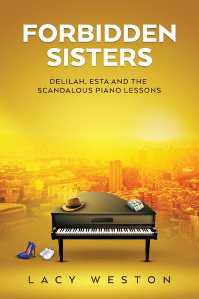 Forbidden Sisters: Delilah, Esta and the Scandalous Piano Lessons