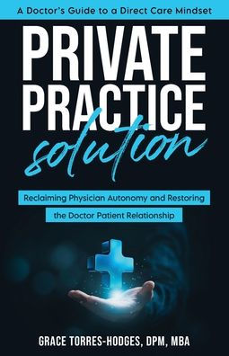 Private Practice Solution: Reclaiming Physician Autonomy and Restoring the Doctor-Patient Relationship