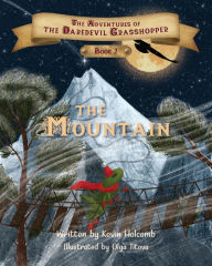 Title: The Adventures of the Daredevil Grasshopper: Book 2: The Mountain, Author: Kevin Holcomb