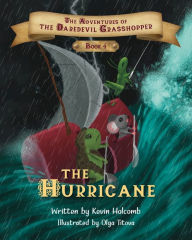 Title: The Adventures of the Daredevil Grasshopper: Book 4: The Hurricane, Author: Kevin Holcomb