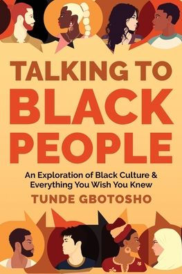Talking To Black People: An Exploration of Culture & Everything You Wish Knew