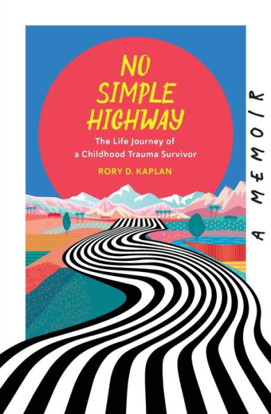 No Simple Highway: The Life Journey of a Childhood Trauma Survivor