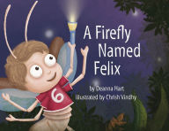 Title: A Firefly Named Felix, Author: Deanna Hart