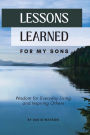 Lessons Learned for my Sons: Wisdom for Everyday Living and Inspiring Others