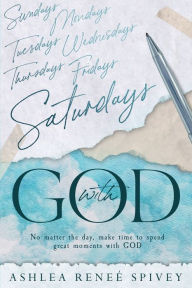 Title: Saturdays with GOD: Weekly Moments with GOD, Author: Ashlea Renee Spivey
