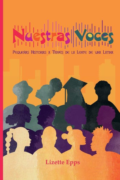 Nuestras Voces: Pequeï¿½as Historias a Travï¿½s de la Lente de una Latina: