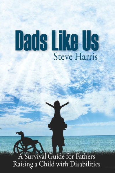 Dads Like Us: Raising a Child with Disabilities