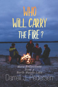 Best audio books download iphone Who Will Carry the Fire ?: More Reflections from a North Woods Lake English version 9798989191758 
