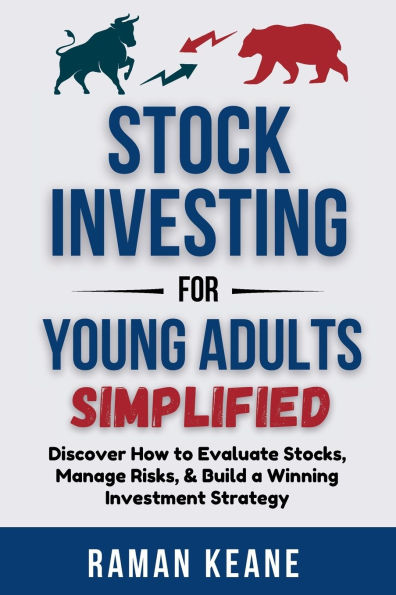 Stock Investing for Young Adults Simplified: Discover How to Evaluate Stocks, Manage Risks, & Build a Winning Investment Strategy